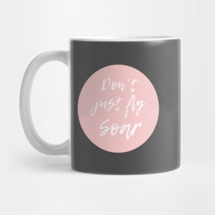 Dont just fly, Soar! Mug